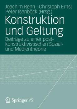 Paperback Konstruktion Und Geltung: Beiträge Zu Einer Postkonstruktivistischen Sozial- Und Medientheorie [German] Book