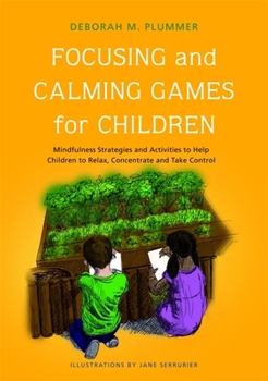 Paperback Focusing and Calming Games for Children: Mindfulness Strategies and Activities to Help Children to Relax, Concentrate and Take Control Book