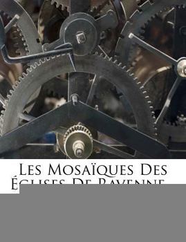 Paperback Les Mosaïques Des Églises de Ravenne... [French] Book