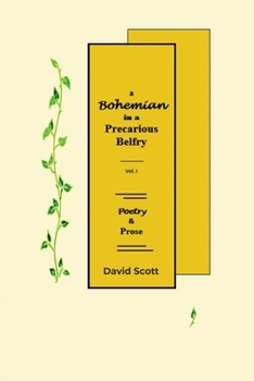 Paperback A Bohemian in a Precarious Belfry - Volume I: Poetry & Prose Book