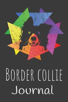 Border Collie Journal: Animal Lovers Gift. Pretty Lined Notebook & Diary For Writing And Note Taking For Your Special Day.(120 Blank Lined Pages - 6x9 Inches)
