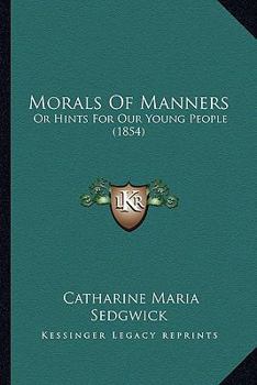 Paperback Morals Of Manners: Or Hints For Our Young People (1854) Book