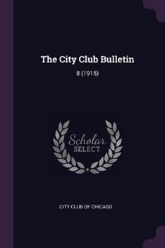 Paperback The City Club Bulletin: 8 (1915) Book