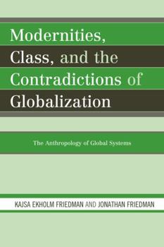 Hardcover Modernities, Class, and the Contradictions of Globalization: The Anthropology of Global Systems Book