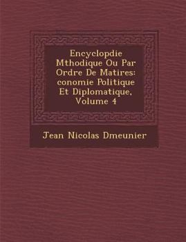 Paperback Encyclop&#65533;die M&#65533;thodique Ou Par Ordre De Mati&#65533;res: &#65533;conomie Politique Et Diplomatique, Volume 4 [French] Book