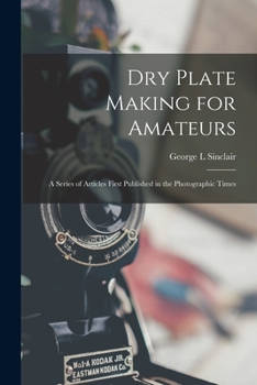 Paperback Dry Plate Making for Amateurs; A Series of Articles First Published in the Photographic Times Book