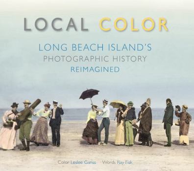 Hardcover Local Color: Long Beach Island's Photographic History Reimagined Book