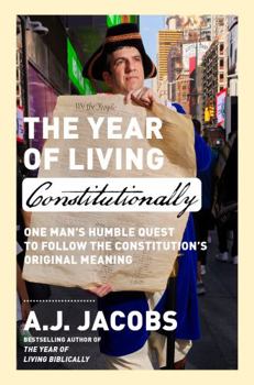 Hardcover The Year of Living Constitutionally: One Man's Humble Quest to Follow the Constitution's Original Meaning Book