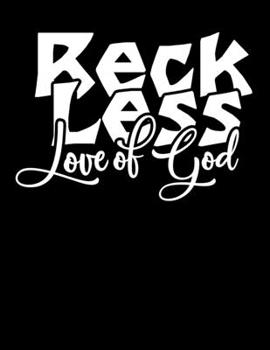 Paperback Reckless love of god: Christian Notebook: 8.5"x11" Composition Notebook with Christian Quote: Inspirational Gifts for Religious Men & Women Book