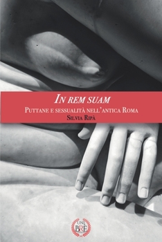 Paperback In Rem Suam: Puttane e sessualità nell'antica Roma [Italian] Book