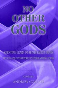 Paperback No Other Gods: Scientists Learn to Repair Faulty Genes But Will One Intervention Put Entire Nations At Risk Book