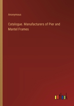 Paperback Catalogue. Manufacturers of Pier and Mantel Frames Book