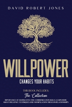 Paperback Willpower Changes Your Habits: 2 Books in One: The Importance of Having Effective Communication Skills. Learn More about Influence Techniques and Man Book