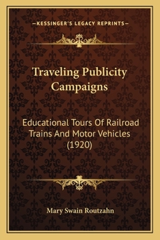 Paperback Traveling Publicity Campaigns: Educational Tours Of Railroad Trains And Motor Vehicles (1920) Book