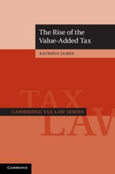The Rise of the Value-Added Tax - Book  of the Cambridge Tax Law