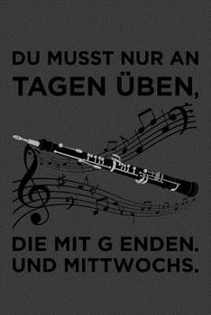 Paperback Du musst nur an Tagen üben, die mit g enden. Und Mittwochs...: Liniertes DinA 5 Notizbuch für Musikerinnen und Musiker Musik Notizheft [German] Book