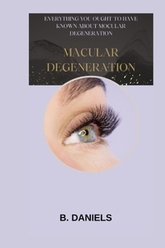Paperback Macular Degeneration: Everything You Ought to Have Known about Mocular Degeneration Book