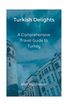 Paperback Turkish Delights: A Comprehensive Travel Guide to Turkey Book