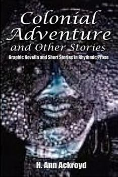 Paperback Colonial Adventure & Other Stories: Graphic Novella and Short Stories in Rhythmic Prose Book