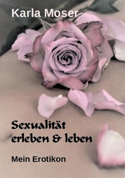 Paperback Sexualität erleben & leben: Mein Erotikon [German] Book