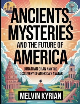 Ancients, Mysteries and the Future of America: Jonathan Chan and the Discovery of America’s Avatar