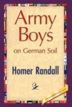 The Army Boys on German Soil: Our Doughboys Quelling the Mobs - Book #6 of the Army Boys