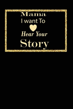 mama I want to hear your story: A guided journal to tell me your memories,keepsake questions.This is a great gift to mom,grandma,nana,aunt and auntie ... to share their early life on like Birthday