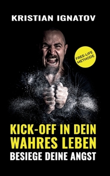 Hardcover Kick-Off in Dein Wahres Leben: Besiege Deine Angst [German] Book