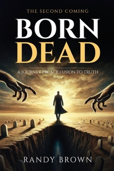Born Dead: A Journey From Illusion to Truth - The Second Coming