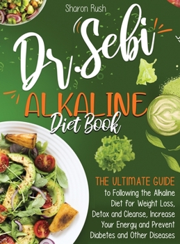 Hardcover The Dr. Sebi Alkaline Diet Book: The Ultimate Guide to Following the Alkaline Diet for Weight Loss, Detox and Cleanse, Increase Your Energy and Preven Book