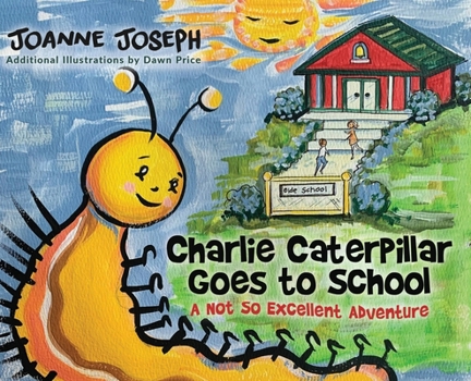 Hardcover Charlie Caterpillar Goes to School: A Not So Excellent Adventure Book