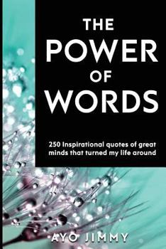 Paperback The Power of Words: 250 inspirational quotes of great minds that turned my life around Book