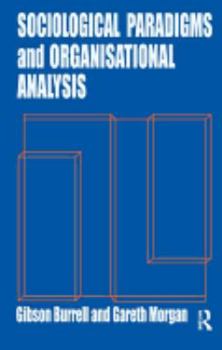 Paperback Sociological Paradigms and Organisational Analysis: Elements of the Sociology of Corporate Life Book