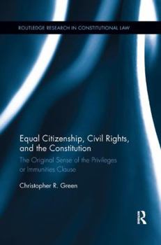 Paperback Equal Citizenship, Civil Rights, and the Constitution: The Original Sense of the Privileges or Immunities Clause Book