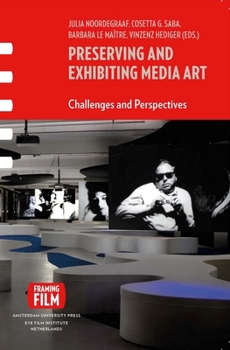Preserving and Exhibiting Media Art: Challenges and Perspectives - Book  of the Framing Film