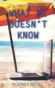 What He Doesn't Know (From the Tales of Dan Coast) - Book #13 of the From the Tales of Dan Coast