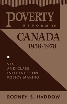 Poverty Reform in Canada, 1958-1978: State and Class Influences on Policy Making (Critical Perspectives on Public Affairs)