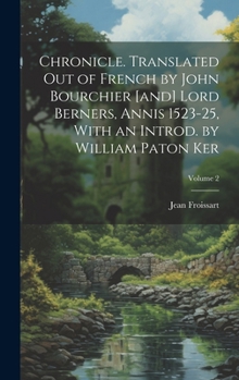 Hardcover Chronicle. Translated out of French by John Bourchier [and] Lord Berners, Annis 1523-25, With an Introd. by William Paton Ker; Volume 2 Book