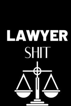 Lawyer Shit: Lined Journal Notebook, 6x9, Soft Cover, Matte Finish, Funny Sarcastic Journal for Women and Men To Write In, Lawyer Gift 110 Page