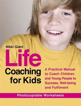 Paperback Life Coaching for Kids: A Practical Manual to Coach Children and Young People to Success, Well-Being and Fulfilment Book