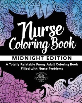 Paperback Nurse Coloring Book: A Totally Relatable Funny Adult Coloring Book Filled with Nurse Problems Book