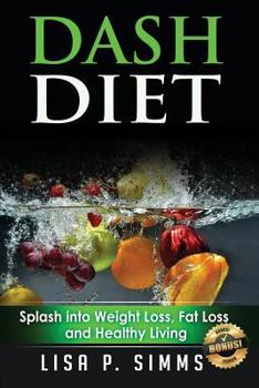 Paperback DASH Diet: Splash into Weight Loss, Fat Loss, and Healthy Living Book