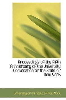 Paperback Proceedings of the Fifth Anniversary of the University Convocation of the State of New York Book