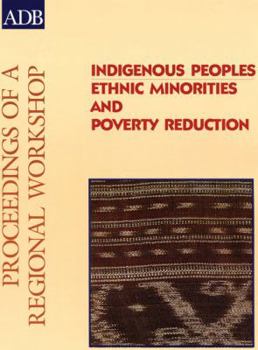 Indigenous Peoples: Ethnic Minorities and Poverty Reduction: Proceedings of a Regional Workshop