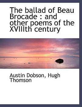 The Ballad of Beau Brocade : And Other Poems of the Xviiith Century