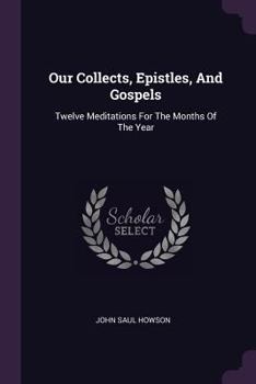 Paperback Our Collects, Epistles, And Gospels: Twelve Meditations For The Months Of The Year Book