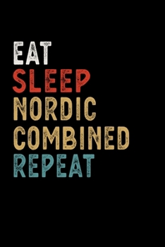 Eat Sleep Nordic Combined Repeat Funny Sport Gift Idea: Lined Notebook / Journal Gift, 100 Pages, 6x9, Soft Cover, Matte Finish