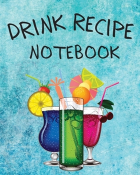Drink Recipe Notebook: Blank Recipe Book To Write In Your Custom Mixed Drinks - Cocktail Recipes Notebook - Bar Mixology Journal - Drink Recipe Book For Bartenders