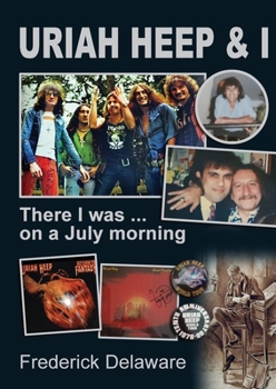 Paperback Uriah Heep & I: There I was ... on a July morning Book