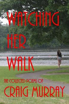 Paperback Watching Her Walk: Collected Poetry of Craig Murray Book